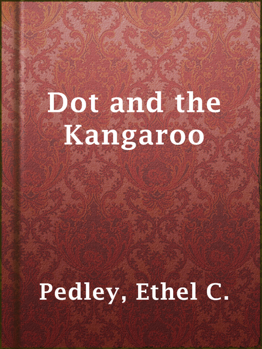 Title details for Dot and the Kangaroo by Ethel C. Pedley - Available